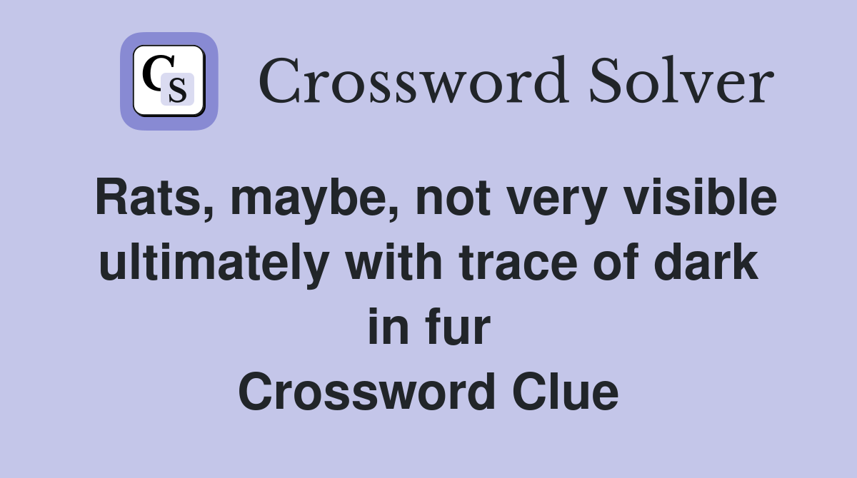 Rats, maybe, not very visible ultimately with trace of dark in fur